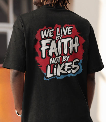 We live by faith not by likes - Oversize Shirt