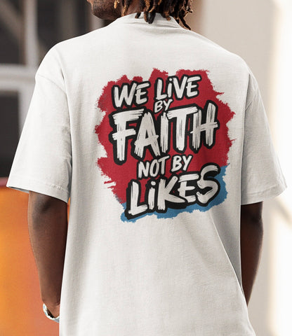 We live by faith not by likes - Oversize Shirt